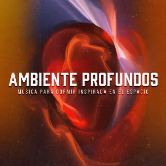 Ambiente Profundos by Música Para Dormir Inspirada En El Espacio