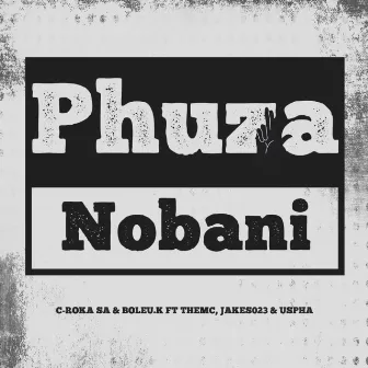 Phuza Nobani by C-Roka Sa