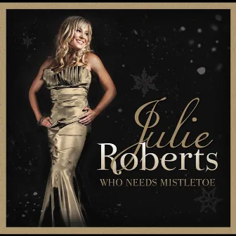 Who Needs Mistletoe by Julie Roberts