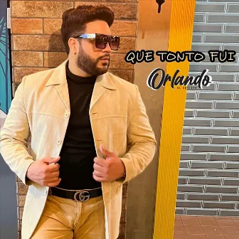 Que Tonto Fui by Orlando el Artista