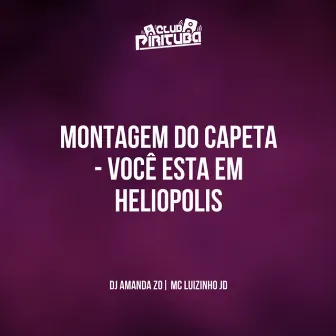 MONTAGEM DO CAPETA VOCÊ ESTA EM HELIOPOLIS by MC Luizinho JD