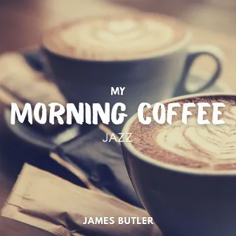 My Morning Coffee Jazz - Relaxing Instrumental Chill Music by James Butler