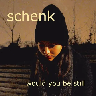 Would You Be Still by Schenk