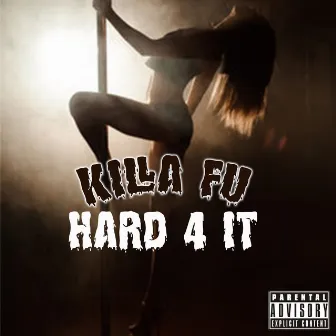 Hard 4 It by Killa Fu