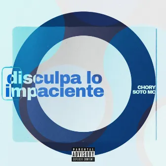 disculpa lo impaciente by Chory