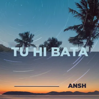 Tu Hi Bata by Ansh