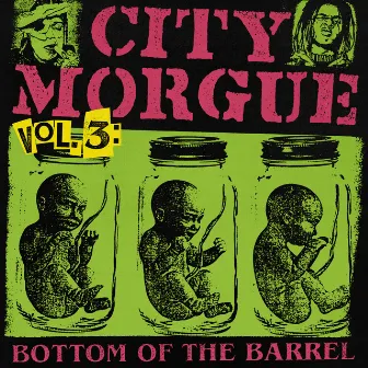 CITY MORGUE VOLUME 3: BOTTOM OF THE BARREL by City Morgue