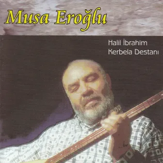 Halil İbrahim / Kerbela Destanı by Musa Eroğlu