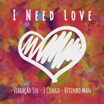 I Need Love by Vetinho Man