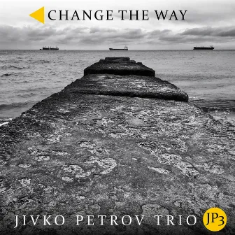 Change the Way by Jivko Petrov Trio JP3