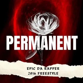 Permanent (2016 Freestyle) by Epic Da Rapper