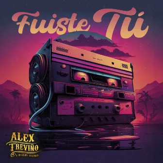 Fuiste Tu by Alex Treviño y su Grupo Terrenal