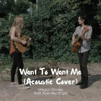 Want to Want Me (Acoustic Cover) by Megan Davies