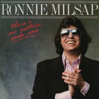 There's No Gettin' Over Me by Ronnie Milsap