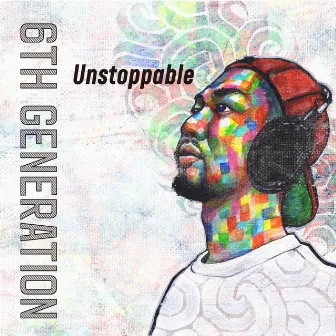 UNSTOPPABLE by 6th Generation