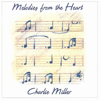 Melodies from the Heart by Charlie Miller