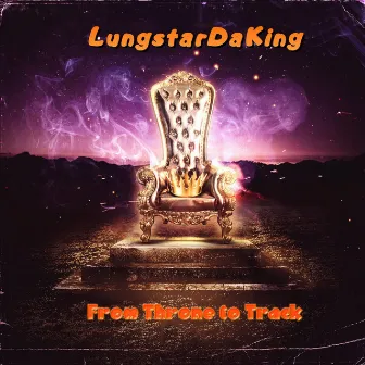 From Throne to Track by LungstarDaKing