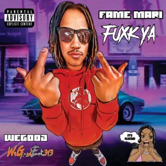 Fuxk Ya by Fame Mari