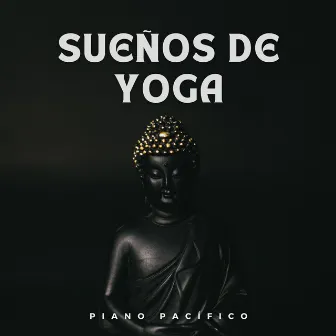 Sueños De Yoga: Piano Pacífico by Sonidos de yoga