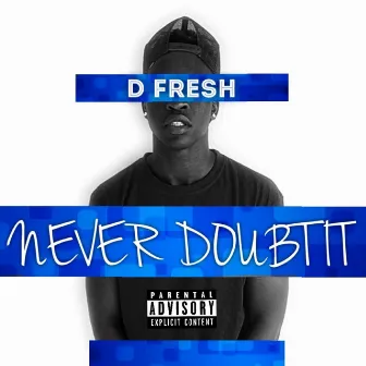 Never Doubt It by D-Fresh