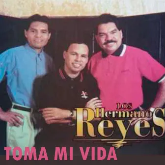 Toma Mi Vida by Los Hermanos Reyes