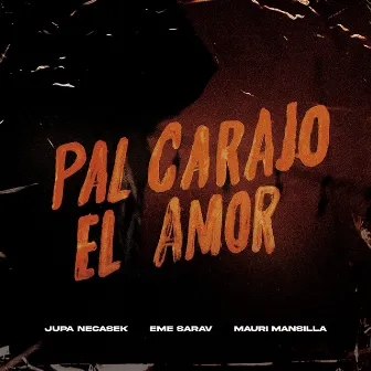 Pal Carajo el Amor by Mauri Mansilla