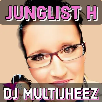 Junglist H by Dj MultiJheez