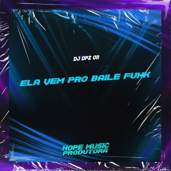 Ela Vem pro Baile Funk by DJ DPZ 011