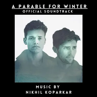 A Parable For Winter (Official Soundtrack) by Nikhil Koparkar