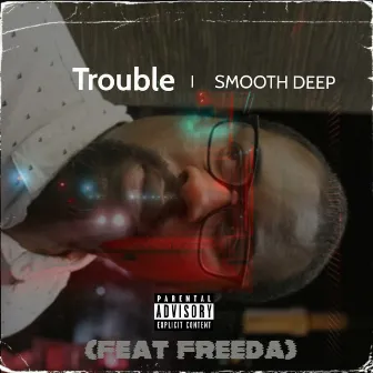 Trouble by Smooth Deep