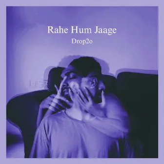 Rahe Hum Jaage by DROP2O