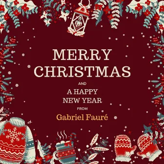 Merry Christmas and A Happy New Year from Gabriel Fauré by Gabriel FaurÃ©