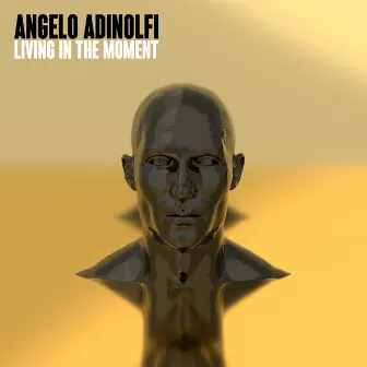 Living In The Moment by Angelo Adinolfi