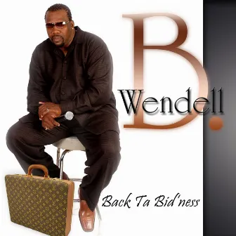 Back ta Bid'ness by Wendell B