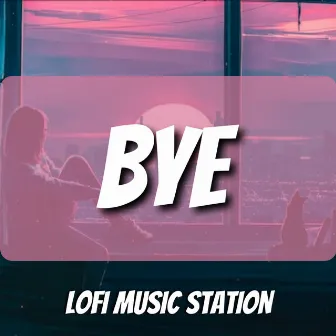 Bye by Lofi Music Station