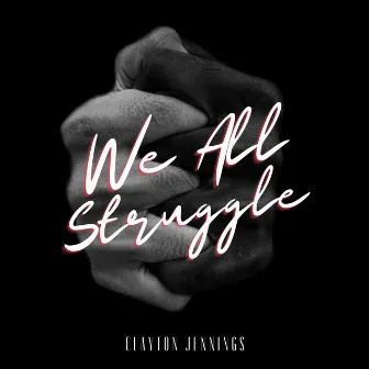 We All Struggle by Clayton Jennings