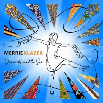 Dance Around the Sun by Merrie Klazek