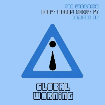 Don't Worry About It - The Wikileaks Remixes EP by Global Warning