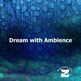 Dream with Ambience by Sleepful Raining Noises