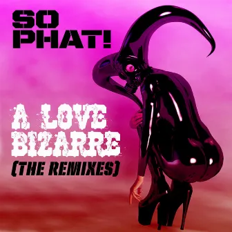 A Love Bizarre (The Remixes) by So Phat!