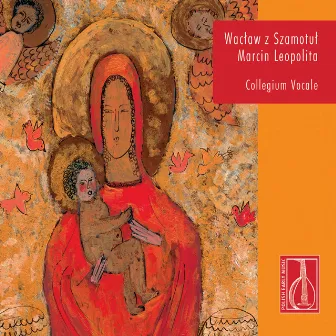 Waclaw z Szamotul: Songs and Motets - Leopolita: Missa Paschalis by Collegium Vocale Bydgoszcz