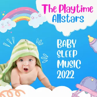 Baby Sleep Music 2022 by The Playtime Allstars