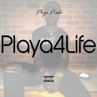 Playa4Life by Playa Pizzle