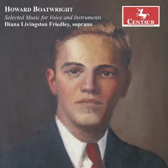 Boatwright: Selected Music for Voice & Instruments by Howard Boatwright