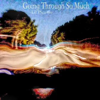 Going Through So Much by Lil Picasso