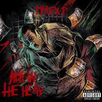 Sick In The Head by Pyrex P