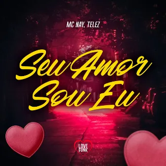 Seu Amor Sou Eu by MC Nay