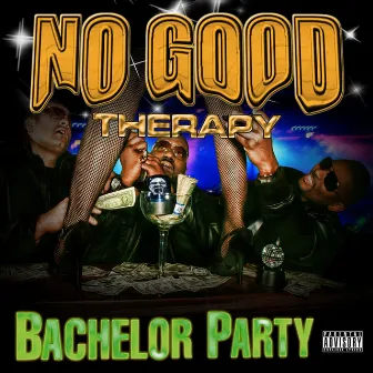 Bachelor Party pt.1 by No Good Therapy