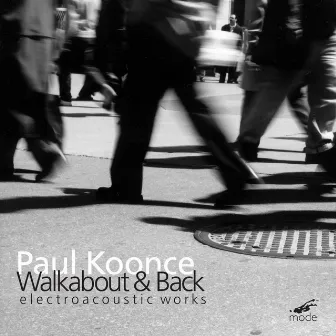 Koonce: Walkabout & Back (Electroacoustic Works) by Paul Koonce