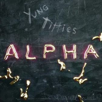 ALPHA by Yung Titties